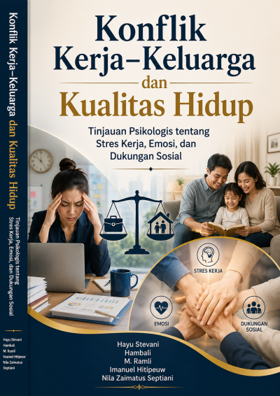 Konflik Kerja–Keluarga dan Kualitas Hidup: Tinjauan Psikologis tentang Stres Kerja, Emosi, dan Dukungan Sosial